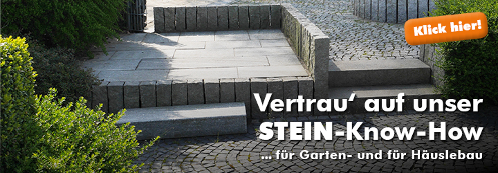 Vertrau' auf unser Stein-Know-How - für Garten- und für Häuslebau!